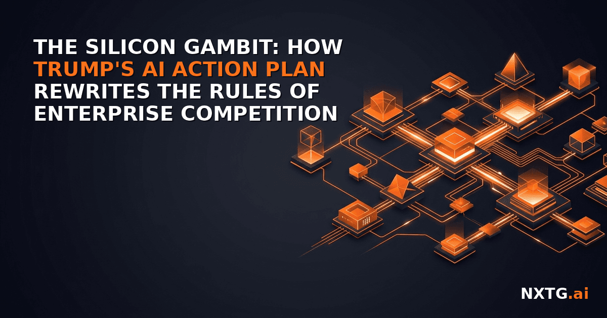 The Silicon Gambit: How Trump's AI Action Plan Rewrites the Rules of Enterprise Competition