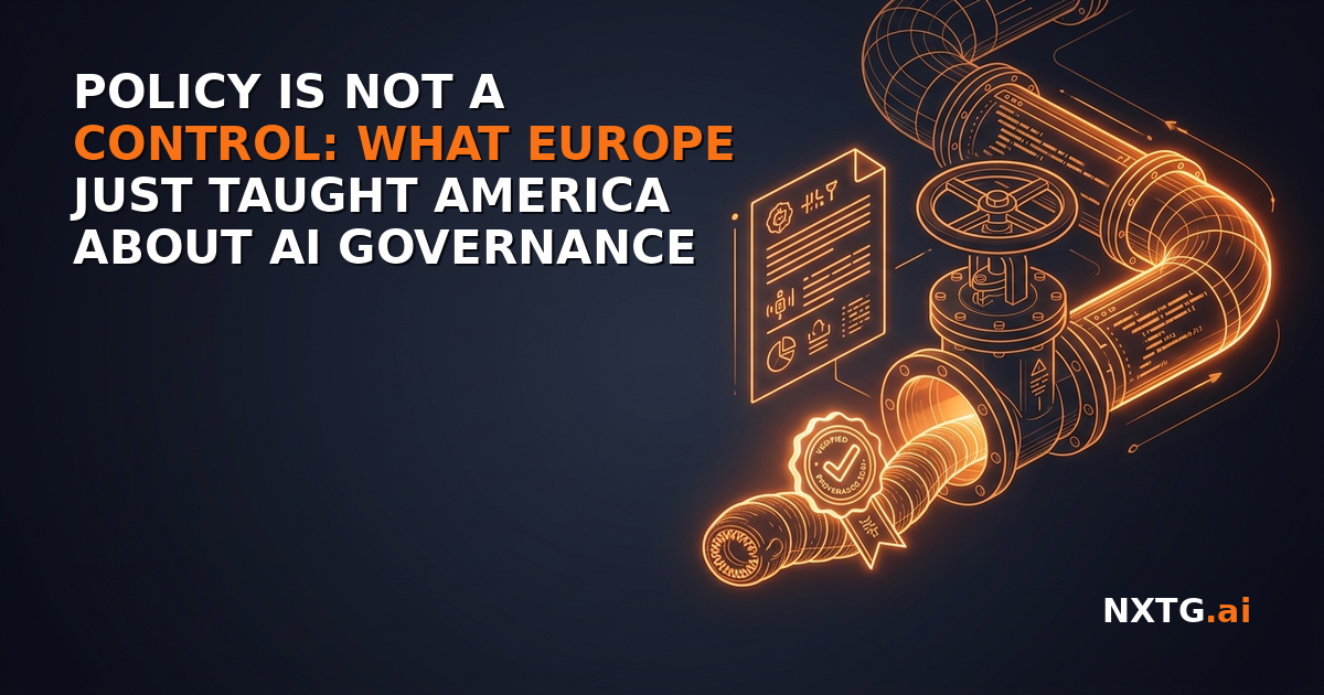 Policy Is Not a Control: What Europe Just Taught America About AI Governance